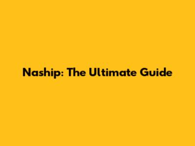 Naship: The Ultimate Guide