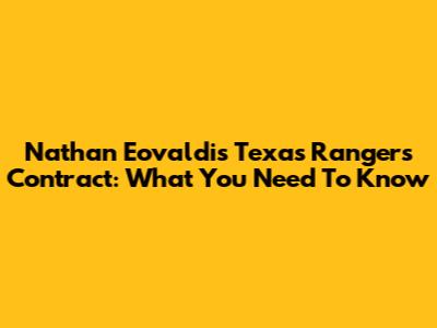 Nathan Eovaldi's Texas Rangers Contract: What You Need To Know