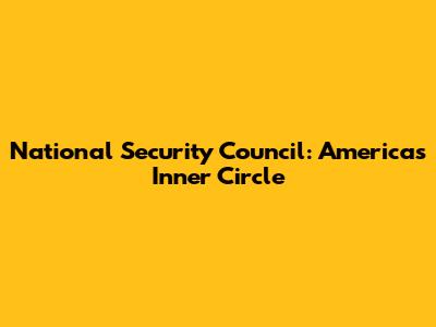 National Security Council: America's Inner Circle