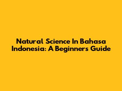 Natural Science In Bahasa Indonesia: A Beginner's Guide