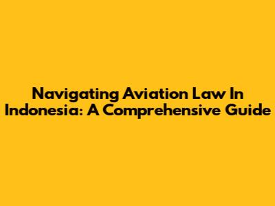 Navigating Aviation Law In Indonesia: A Comprehensive Guide