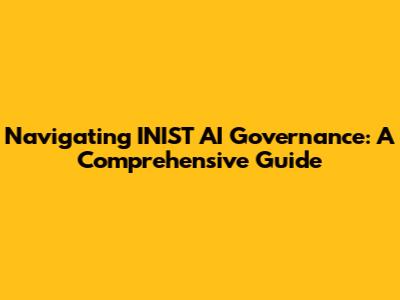Navigating INIST AI Governance: A Comprehensive Guide