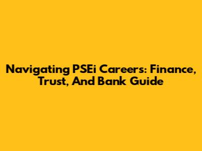 Navigating PSEi Careers: Finance, Trust, And Bank Guide