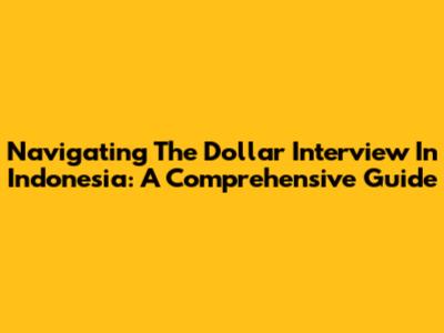 Navigating The Dollar Interview In Indonesia: A Comprehensive Guide