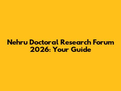 Nehru Doctoral Research Forum 2026: Your Guide