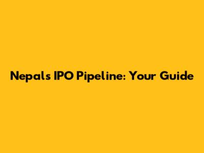 Nepal's IPO Pipeline: Your Guide