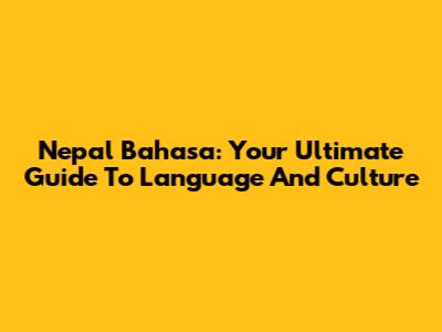 Nepal Bahasa: Your Ultimate Guide To Language And Culture