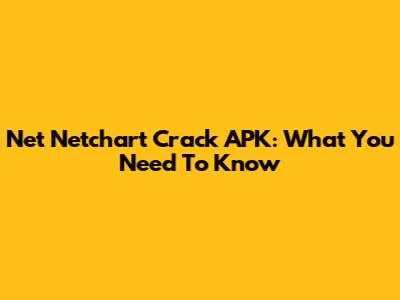 Net Netchart Crack APK: What You Need To Know