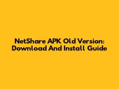 NetShare APK Old Version: Download And Install Guide