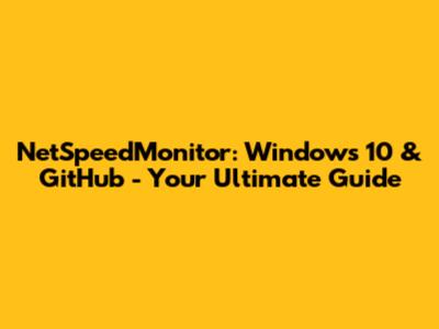 NetSpeedMonitor: Windows 10 & GitHub - Your Ultimate Guide