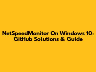 NetSpeedMonitor On Windows 10: GitHub Solutions & Guide