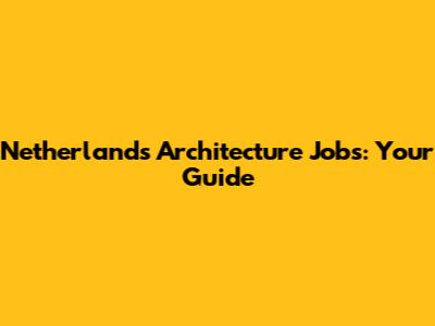 Netherlands Architecture Jobs: Your Guide