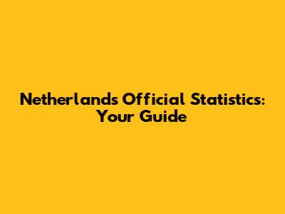 Netherlands Official Statistics: Your Guide
