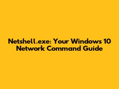 Netshell.exe: Your Windows 10 Network Command Guide