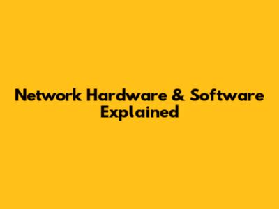 Network Hardware & Software Explained
