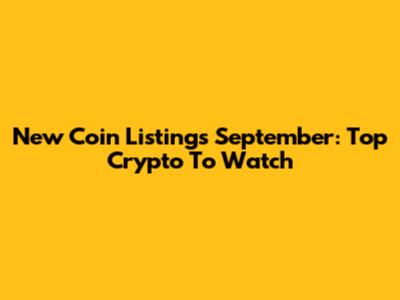 New Coin Listings September: Top Crypto To Watch