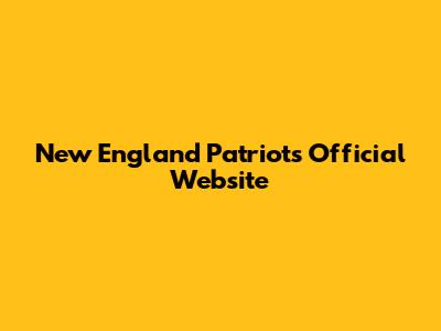 New England Patriots Official Website