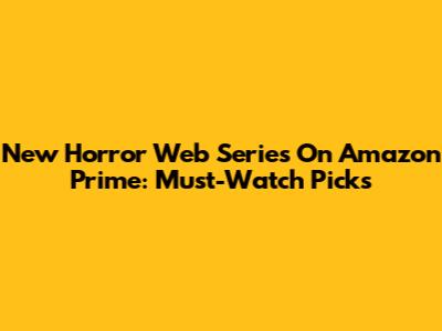 New Horror Web Series On Amazon Prime: Must-Watch Picks