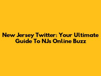 New Jersey Twitter: Your Ultimate Guide To NJ's Online Buzz