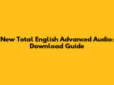 New Total English Advanced Audio: Download Guide