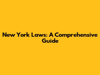 New York Laws: A Comprehensive Guide