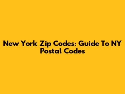 New York Zip Codes: Guide To NY Postal Codes