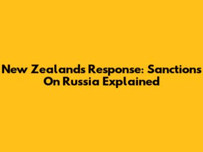New Zealand's Response: Sanctions On Russia Explained
