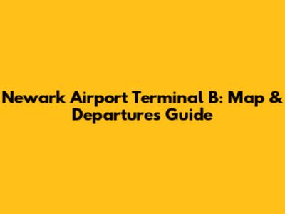 Newark Airport Terminal B: Map & Departures Guide