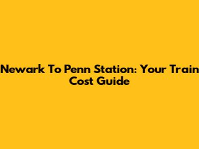 Newark To Penn Station: Your Train Cost Guide