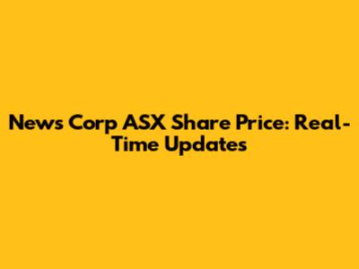 News Corp ASX Share Price: Real-Time Updates