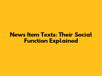 News Item Texts: Their Social Function Explained
