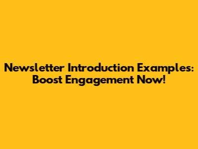 Newsletter Introduction Examples: Boost Engagement Now!