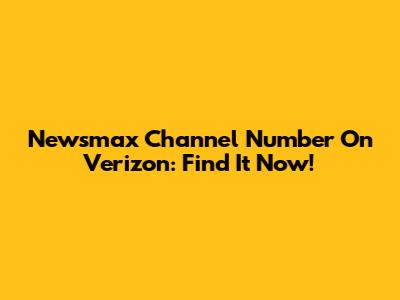 Newsmax Channel Number On Verizon: Find It Now!