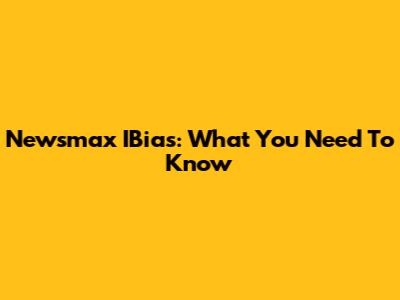Newsmax IBias: What You Need To Know