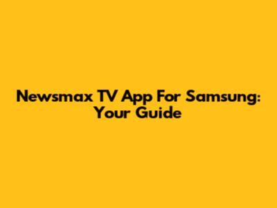 Newsmax TV App For Samsung: Your Guide