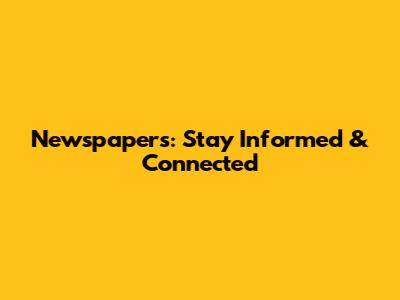 Newspapers: Stay Informed & Connected