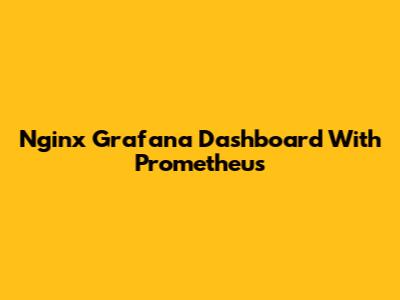 Nginx Grafana Dashboard With Prometheus