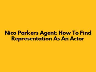 Nico Parker's Agent: How To Find Representation As An Actor