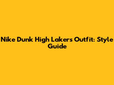 Nike Dunk High Lakers Outfit: Style Guide