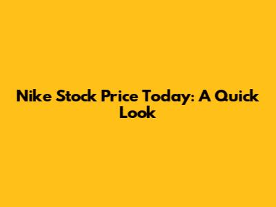 Nike Stock Price Today: A Quick Look