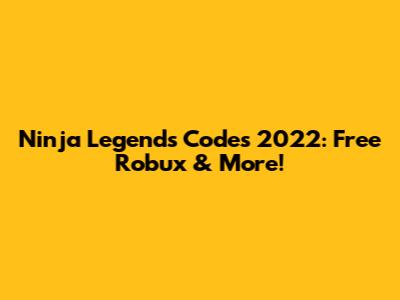Ninja Legends Codes 2022: Free Robux & More!