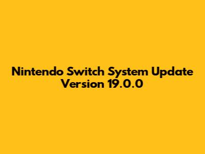 Nintendo Switch System Update Version 19.0.0