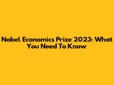 Nobel Economics Prize 2023: What You Need To Know