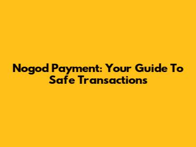 Nogod Payment: Your Guide To Safe Transactions