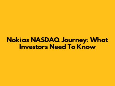 Nokia's NASDAQ Journey: What Investors Need To Know