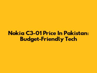 Nokia C3-01 Price In Pakistan: Budget-Friendly Tech