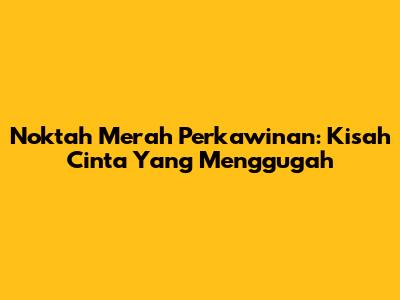 Noktah Merah Perkawinan: Kisah Cinta Yang Menggugah