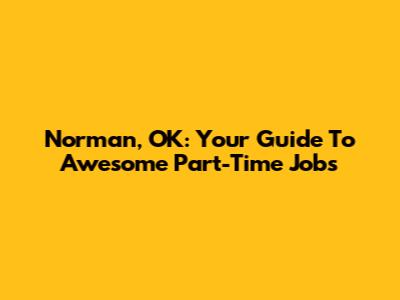 Norman, OK: Your Guide To Awesome Part-Time Jobs