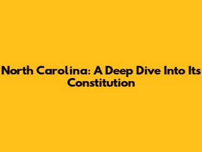 North Carolina: A Deep Dive Into Its Constitution