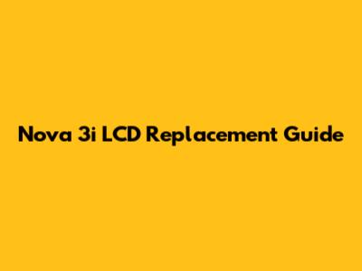Nova 3i LCD Replacement Guide